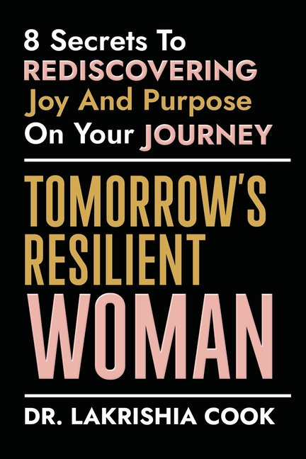 Tomorrow's Resilient Woman: 8 Secrets To Rediscovering Joy & Purpose On Your Journey: 8 Secrets