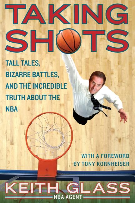 Taking Shots: Tall Tales, Bizarre Battles, and the Incredible Truth about the NBA