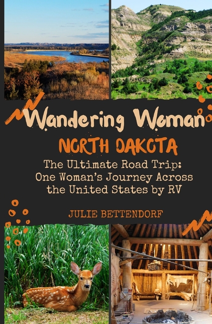 Wandering Woman: North Dakota: The Ultimate Road Trip: One Woman's Journey Across the United States by RV