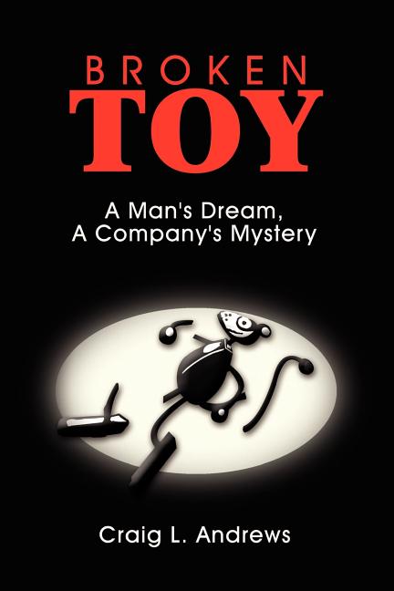 Broken Toy: A Man's Dream, A Company's Mystery