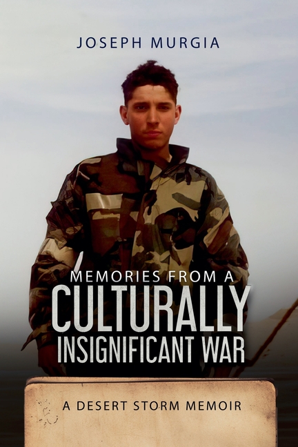 Memories From a Culturally Insignificant War: A Desert Storm Memoir
