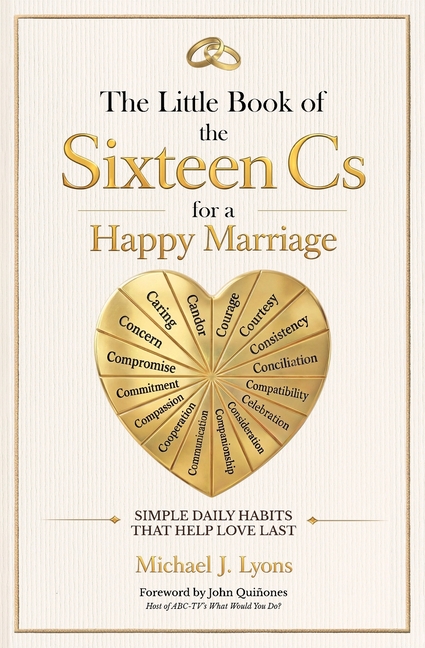 The Little Book of the Sixteen Cs for a Happy Marriage: Simple Daily Habits That Help Love Last