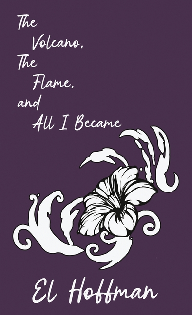 The Volcano, The Flame, and All I Became
