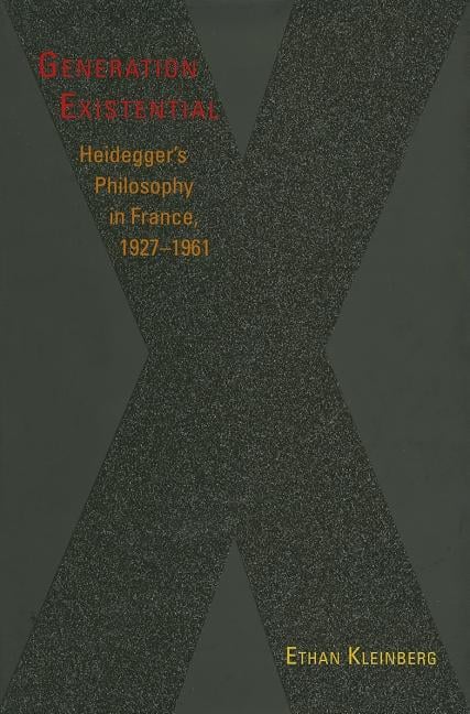 Generation Existential: Heidegger's Philosophy in France, 1927-1961