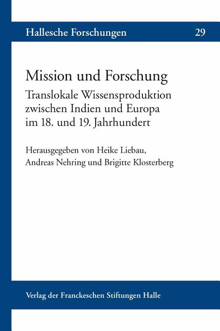 Mission Und Forschung: Translokale Wissensproduktion Zwischen Indien Und Europa Im 18. Und 19. Jahrhundert