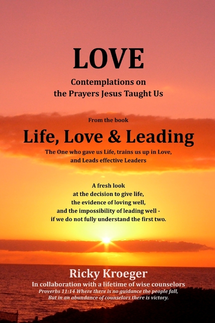 Love - Lord, Teach Us How to Pray. Contemplations on the Prayers Jesus Taught Us: From the Book Life, Love & Leading