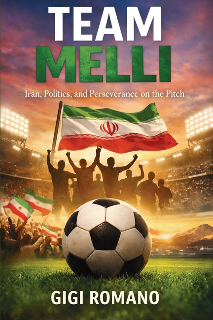 Team Melli: Iran, Politics, and Perseverance on the Pitch