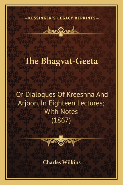 The Bhagvat-Geeta: Or Dialogues Of Kreeshna And Arjoon, In Eighteen Lectures; With Notes (1867)