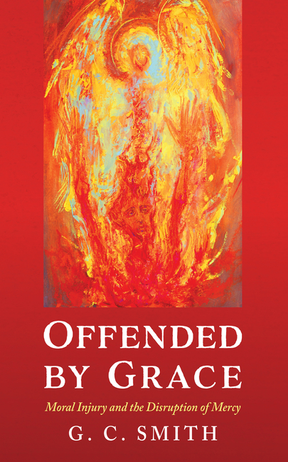 Offended by Grace: Moral Injury and the Disruption of Mercy