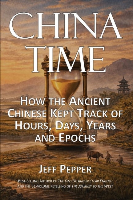 China Time: How the Ancient Chinese Kept Track of Hours, Days, Years and Epochs