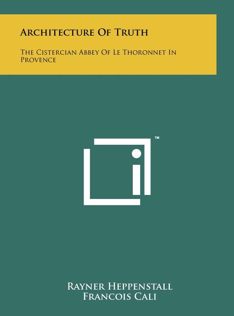 Architecture Of Truth: The Cistercian Abbey Of Le Thoronnet In Provence