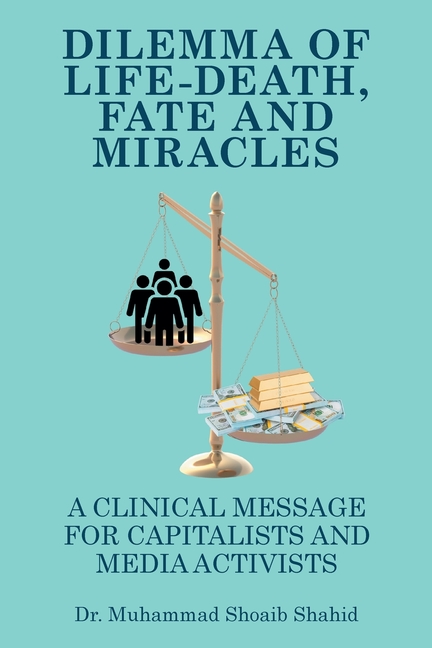 Dilemma of Life-Death, Fate and Miracles: A Clinical Message for Capitalists and Media Activists