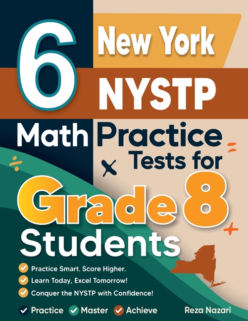 6 New York NYSTP Math Practice Tests for Grade 8 Students: A Complete Guide to Building Math Mastery and Excelling on the New York NYSTP Test:: A Comp