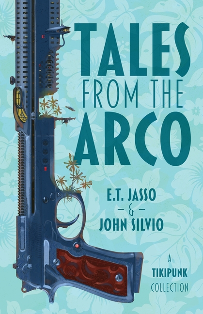 Tales from the Arco: A Tikipunk Collection