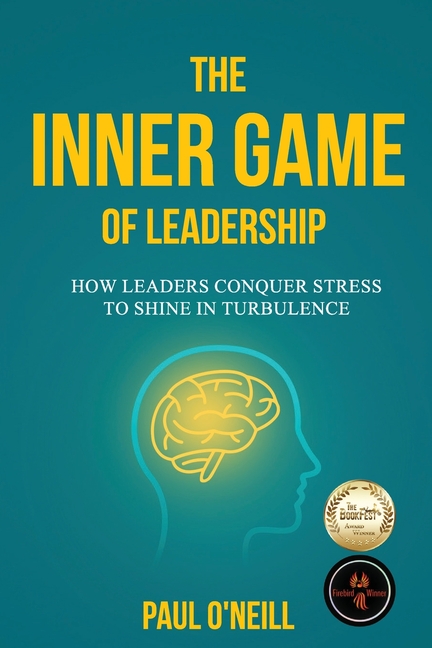 The Inner Game of Leadership: How Leaders Conquer Stress to Shine in Turbulence