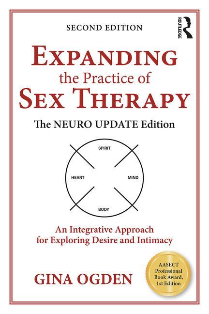 Expanding the Practice of Sex Therapy: The Neuro Update Edition--An Integrative Approach for Exploring Desire and Intimacy