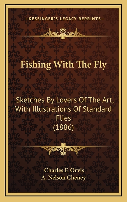 Fishing With The Fly: Sketches By Lovers Of The Art, With Illustrations Of Standard Flies (1886)