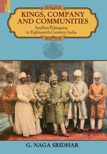 Kings, Company and Communities: Andhra-Telengana in Eighteenth-Century India