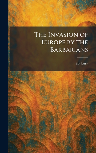 The Invasion of Europe by the Barbarians