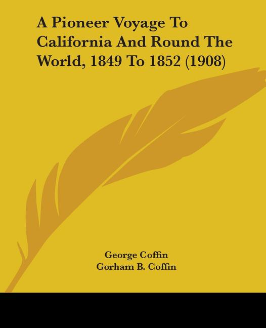 A Pioneer Voyage To California And Round The World, 1849 To 1852 (1908)