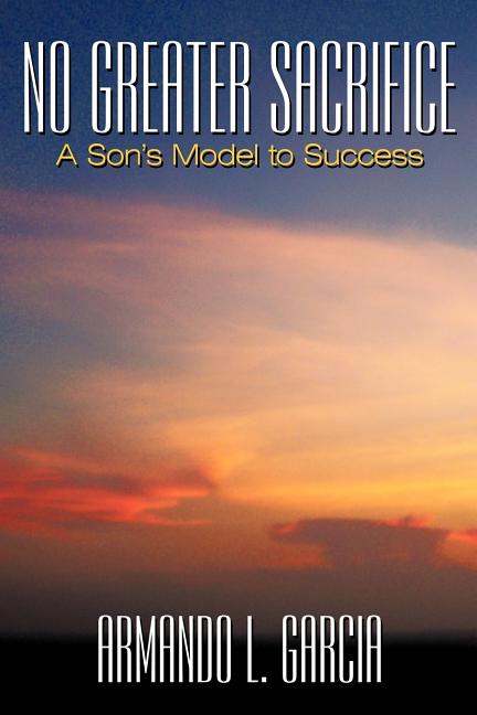 No Greater Sacrifice: A Son's Model to Success
