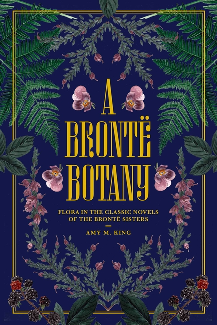 A Brontë Botany: Flora in the Novels of the Brontë Sisters