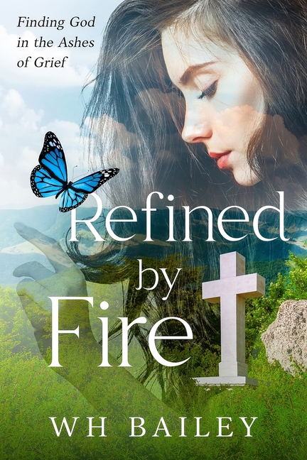Refined by Fire: Finding God in the Ashes of Grief
