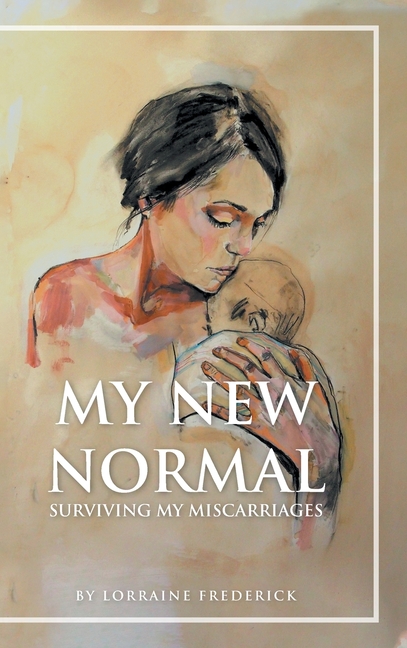 My New Normal: Surviving My Miscarriages