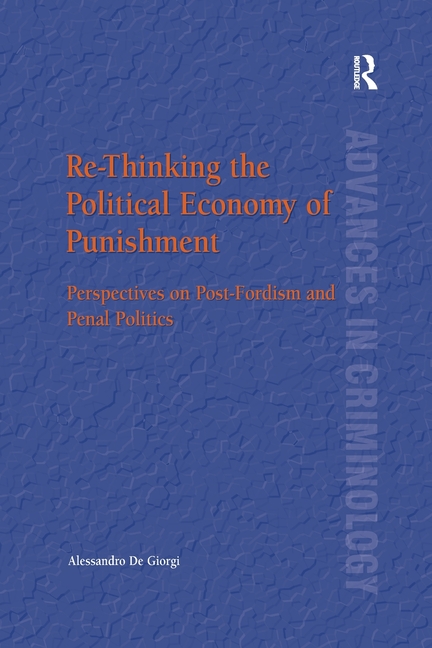 Re-Thinking the Political Economy of Punishment: Perspectives on Post-Fordism and Penal Politics