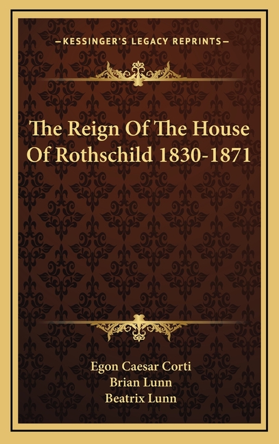 The Reign Of The House Of Rothschild 1830-1871