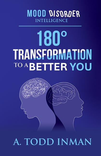 Mood Disorder Intelligence: 180 Degree Transformation to a Better You