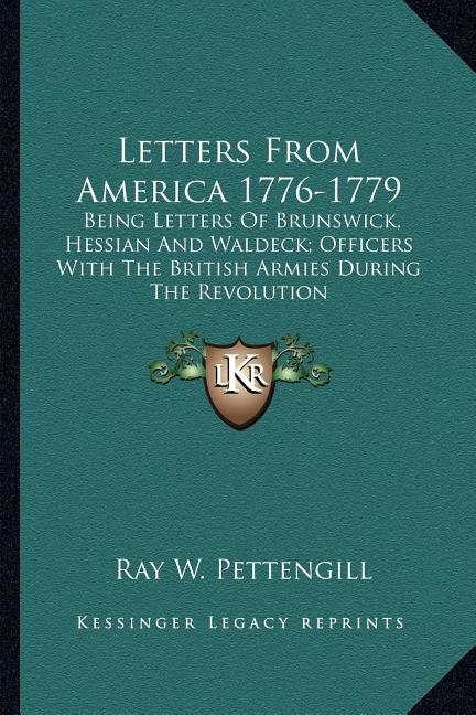 Letters From America 1776-1779: Being Letters Of Brunswick, Hessian And Waldeck; Officers With The British Armies During The Revolution