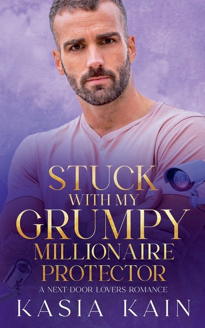 Stuck with My Grumpy Millionaire Protector: A Next Door Lovers Romance