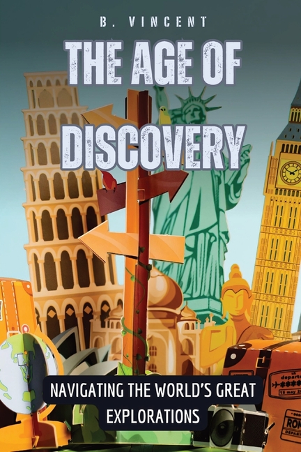 The Age of Discovery: Navigating the World's Great Explorations