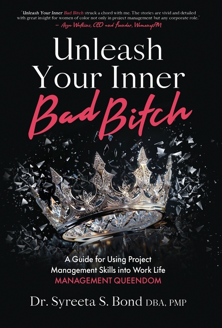 Unleash Your Inner Bad Bitch: A Guide for Using Project Management Skills into Work Life Management Queendom