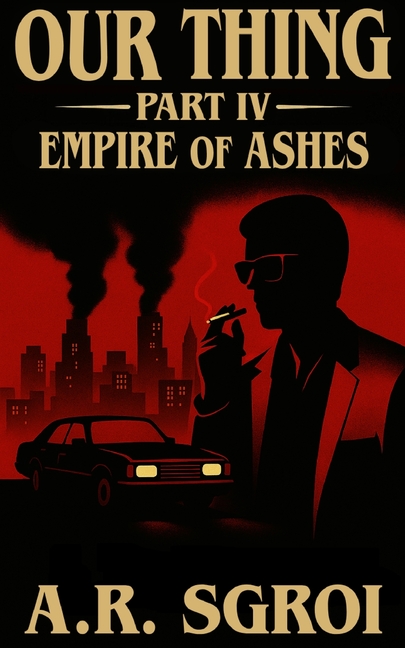 Our Thing: Part IV: Empire of Ashes