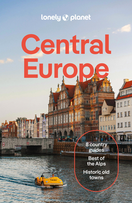 Lonely Planet Central Europe: Plan the Trip of a Lifetime Detailed Itineraries & Maps Insider Tips Covers Germany, Switzerland, Austria, Czechia, Pola