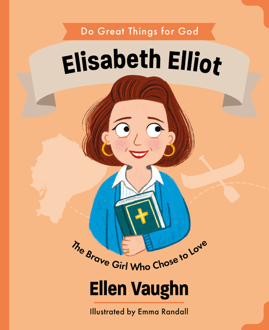 Elisabeth Elliot: The Brave Girl Who Chose to Love