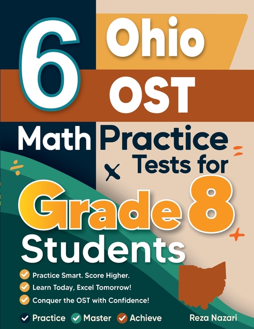 6 Ohio OST Math Practice Tests for Grade 8 Students: A Complete Guide to Building Math Mastery and Excelling on the Ohio OST Test