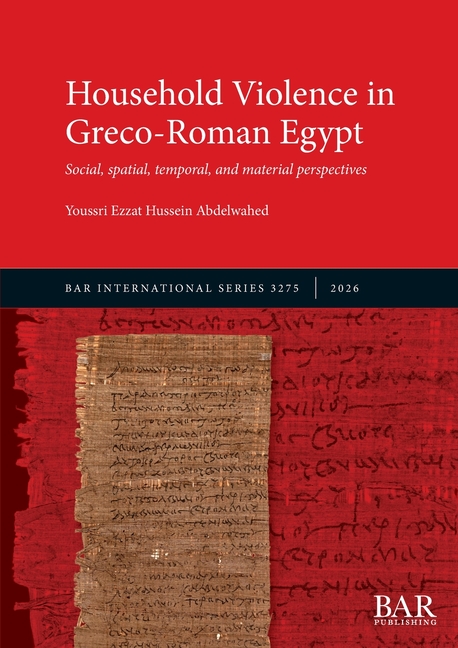 Household Violence in Greco-Roman Egypt: Social, spatial, temporal, and material perspectives