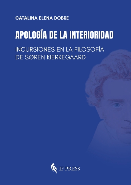 Apología de la interioridad: Incursiones en la filosofía de Søren Kierkegaard