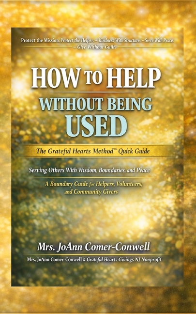 How to Help Without Being Used: The Grateful Hearts Method(TM) Quick Guide