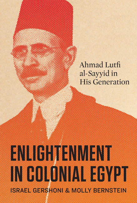 Enlightenment in Colonial Egypt: Ahmad Lutfi Al-Sayyid in His Generation