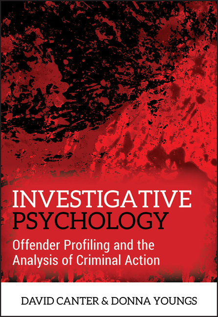 Investigative Psychology: Offender Profiling and the Analysis of Criminal Action