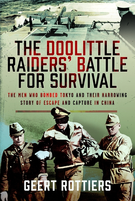 The Doolittle Raiders' Battle for Survival: The Men Who Bombed Tokyo and Their Harrowing Story of Escape and Capture in China