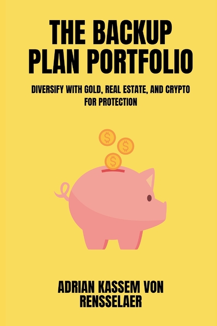 The Backup Plan Portfolio Diversify with gold, real estate, and crypto for protection