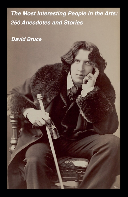The Most Interesting People in the Arts: 250 Anecdotes and Stories