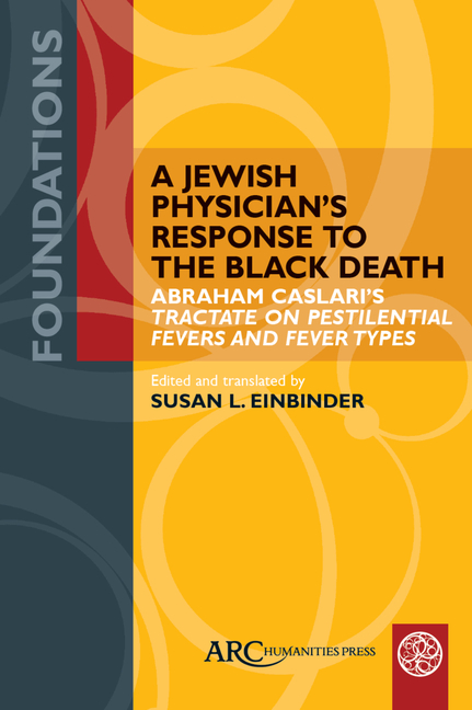 A Jewish Physician's Response to the Black Death: Abraham Caslari's Tractate on Pestilential Fevers and Fever Types