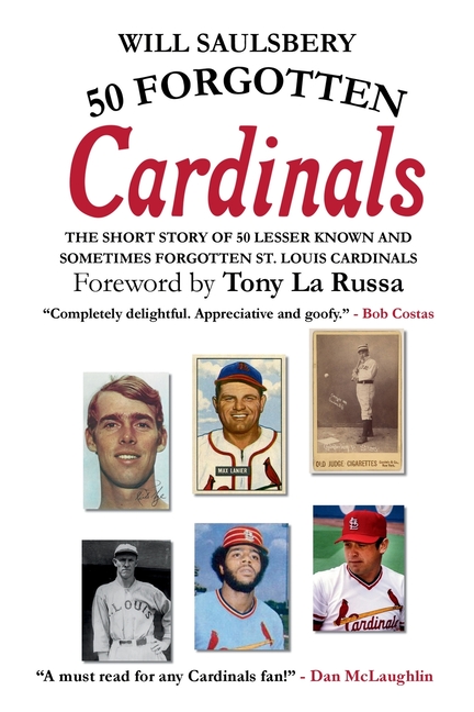 50 Forgotten Cardinals: The short story of 50 lesser known and sometimes forgotten St. Louis Cardinals