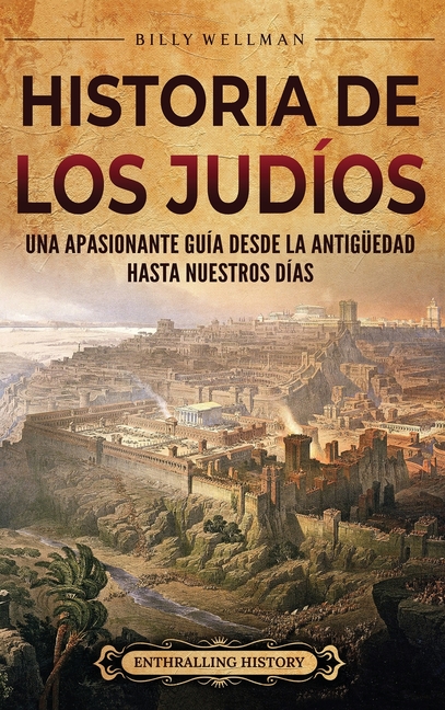 Historia de los judíos: Una apasionante guía desde la Antigüedad hasta nuestros días
